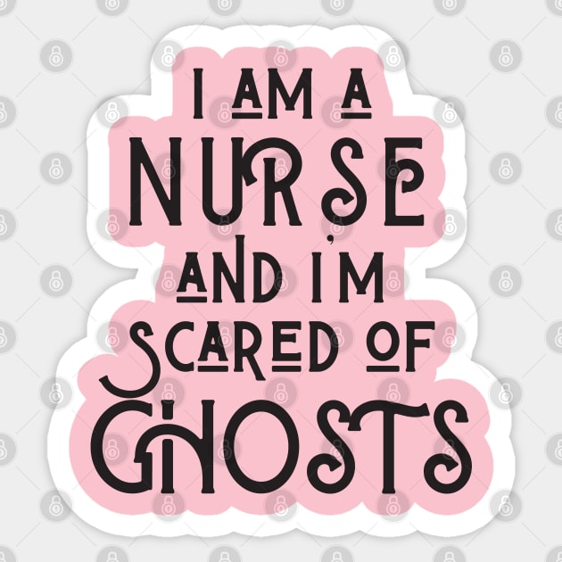 I am a Nurse and I am afraid of ghosts Sticker by Merch4Days